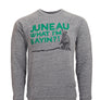 Juneau What I'm Saying?! Sweatshirt